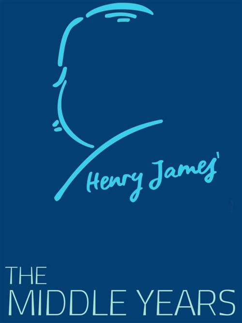 Cover of the book The Middle Years by Henry James, James Press