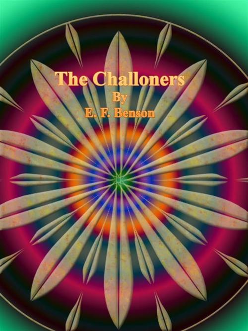 Cover of the book The Challoners by E. F. Benson, Publisher s11838
