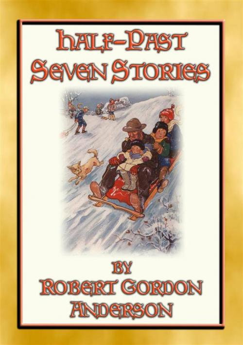 Cover of the book HALF-PAST SEVEN STORIES - 17 illustrated stories from yesteryear by Robert Gordon Anderson, Illustrated by Dorothy Hope Smith, Abela Publishing