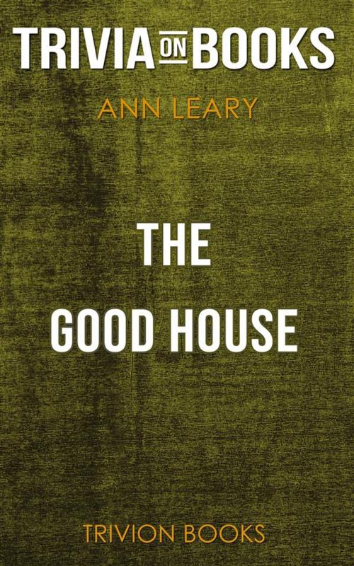 Cover of the book The Good House by Ann Leary (Trivia-On-Books) by Trivion Books, Trivion Books