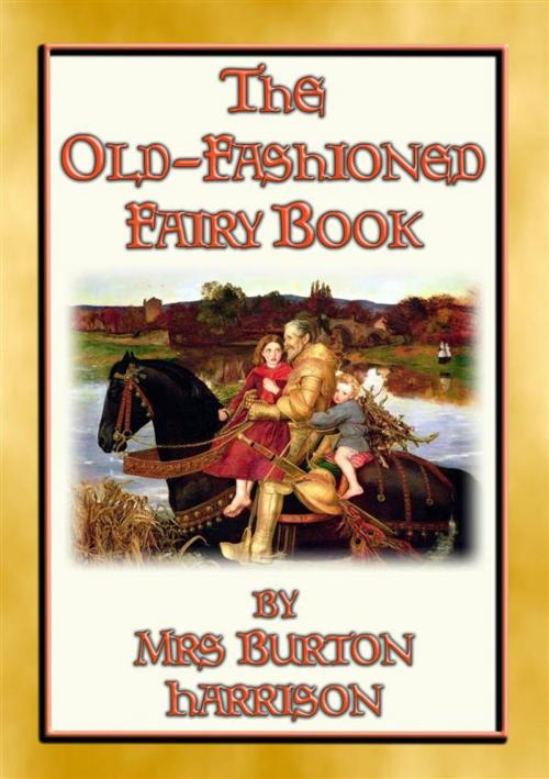 Cover of the book THE OLD FASHIONED FAIRY BOOK - 23 fairy tales told in the old-fashioned way by Anon E. Mouse, Retold by Mrs Burton Harrison, Illustrated by Rosina Emmet, Abela Publishing