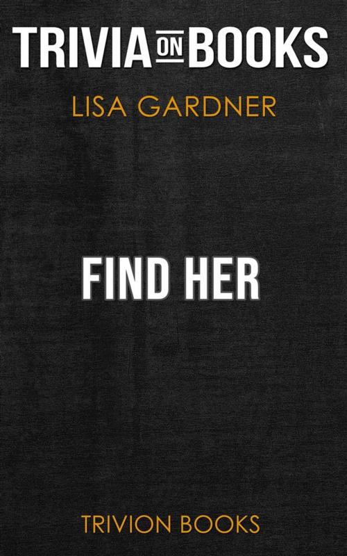 Cover of the book Find Her by Lisa Gardner (Trivia-On-Books) by Trivion Books, Trivion Books