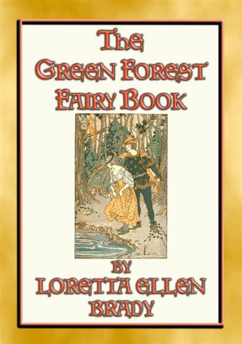Cover of the book THE GREEN FOREST FAIRY BOOK - 11 Illustrated tales from long, long ago by Loretta Ellen Brady, Illustrated by ALICE B PRESTON, Abela Publishing