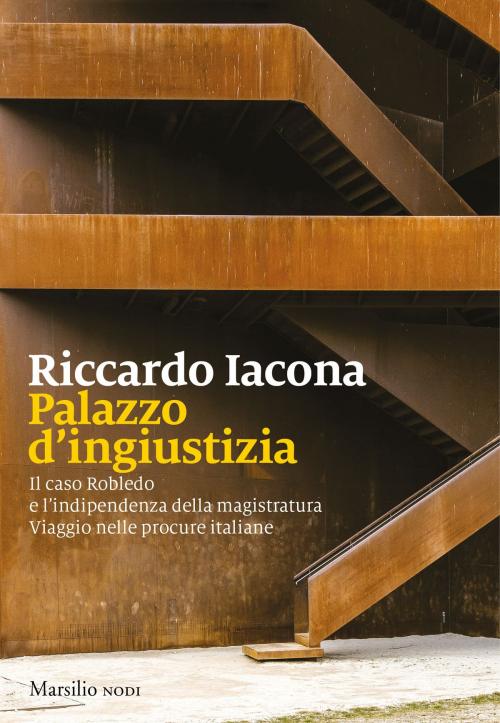 Cover of the book Palazzo d'ingiustizia by Riccardo Iacona, Marsilio