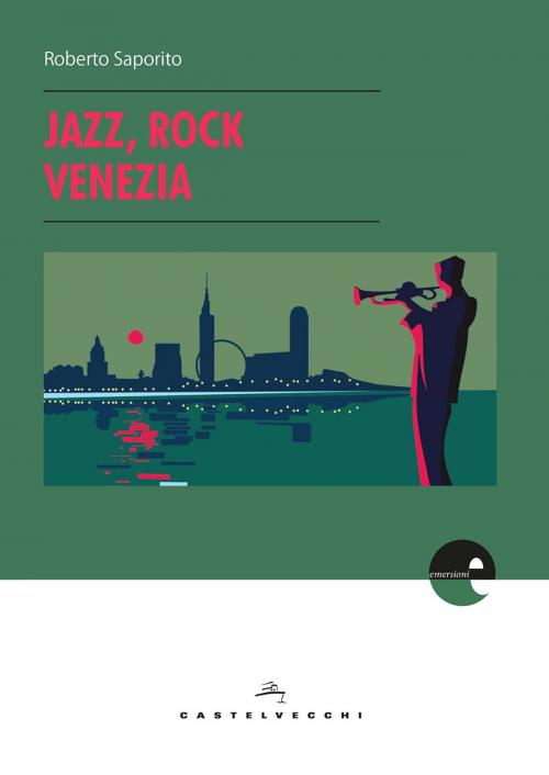 Cover of the book Jazz, rock, Venezia by Roberto Saporito, Castelvecchi