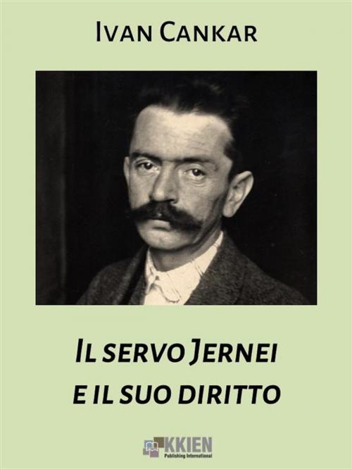 Cover of the book Il servo Jernei e il suo diritto by Ivan Cankar, KKIEN Publ. Int.