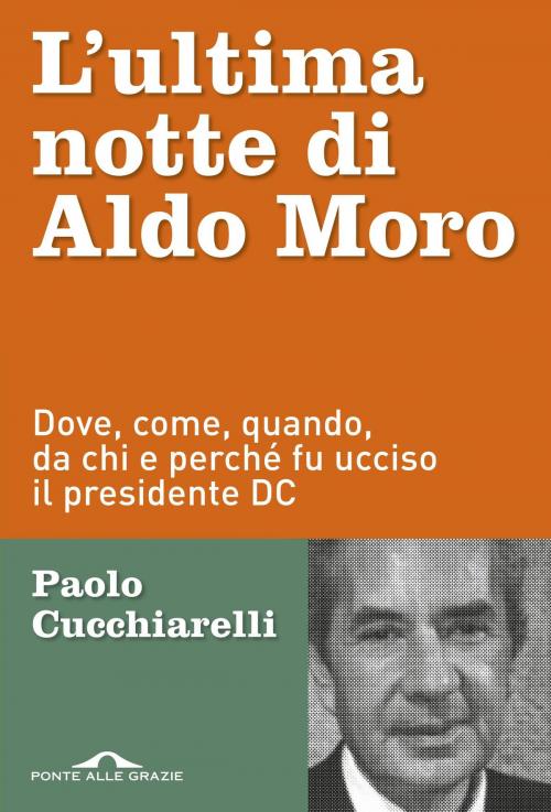 Cover of the book L'ultima notte di Aldo Moro by Paolo Cucchiarelli, Ponte alle Grazie