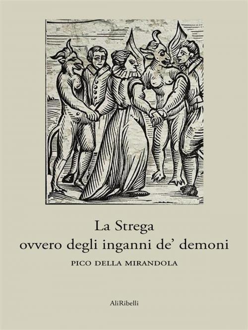 Cover of the book La Strega ovvero degli inganni de' demoni by Pico della Mirandola, Ali Ribelli Edizioni