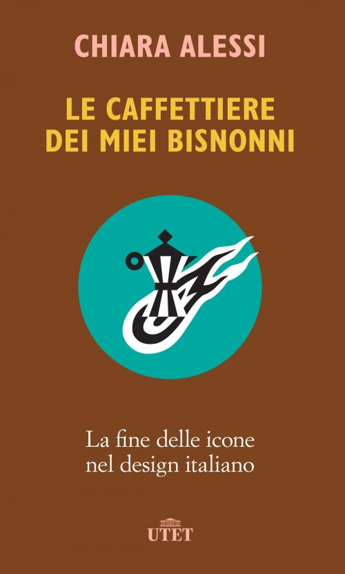 Cover of the book Le caffettiere dei miei bisnonni by Chiara Alessi, UTET