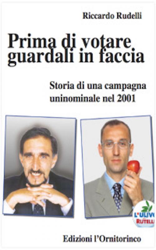 Cover of the book Prima di votare guardali in faccia by Riccardo Rudelli, Edizioni l'Ornitorinco
