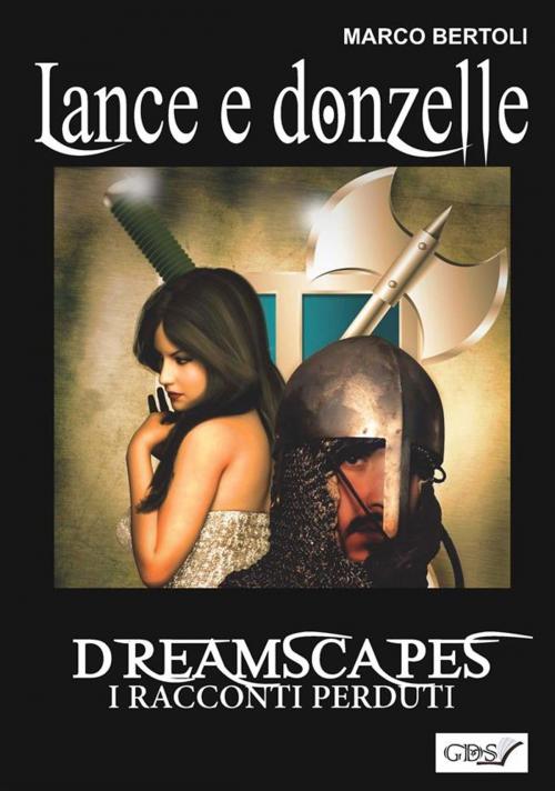Cover of the book Lance e donzelle- Dreamscapes i racconti perduti volume 24 by Marco Bertoli, editrice GDS