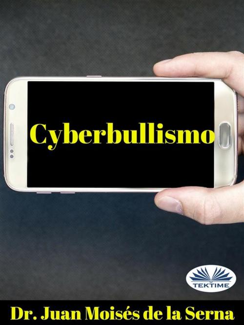 Cover of the book Cyberbullismo by Dr. Juan Moisés de la Serna, Tektime