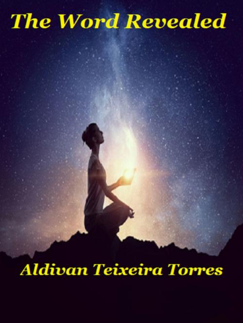 Cover of the book The Word Revealed by Aldivan Teixeira Torres, Tektime
