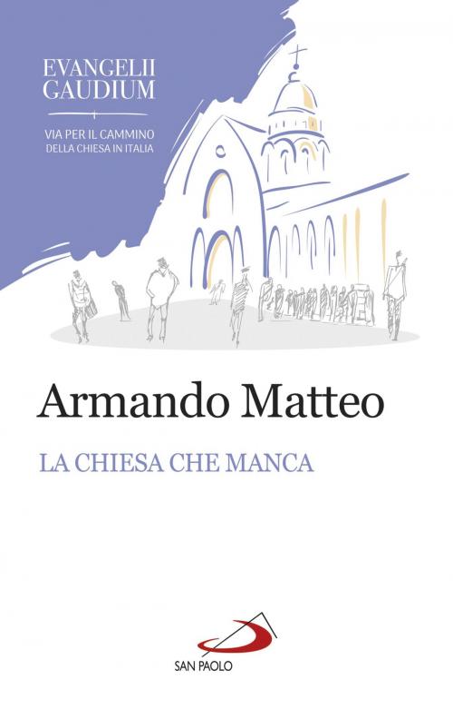 Cover of the book La Chiesa che manca by Armando Matteo, San Paolo Edizioni