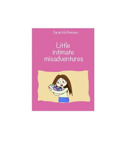 Cover of the book Little intimate misadventures” by Sarah Hoffmann, Sarah Hoffmann