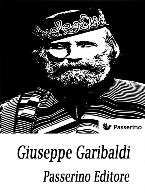 Cover of the book Giuseppe Garibaldi by Passerino Editore, Passerino