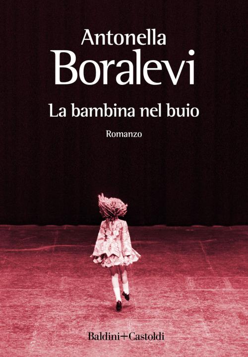 Cover of the book La bambina nel buio by Antonella Boralevi, Baldini&Castoldi