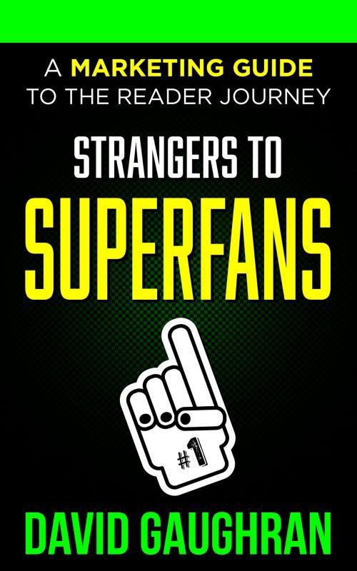 Cover of the book Strangers To Superfans: A Marketing Guide to The Reader Journey by David Gaughran, David Gaughran