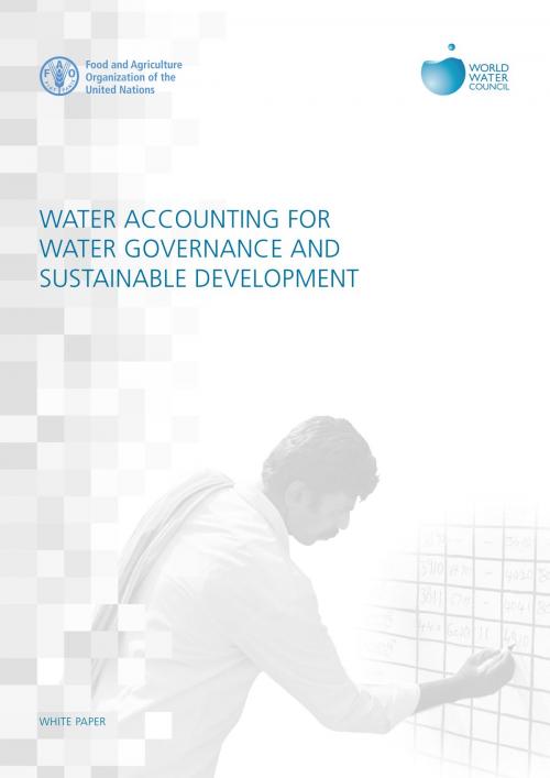 Cover of the book Water Accounting for Water Governance and Sustainable Development: White Paper by Food and Agriculture Organization of the United Nations, Food and Agriculture Organization of the United Nations