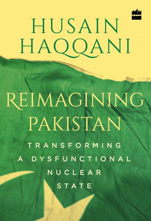 Cover of the book Reimagining Pakistan: Transforming a Dysfunctional Nuclear State by Husain Haqqani, HarperCollins Publishers India