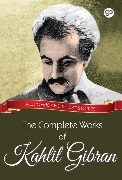 Cover of the book The Complete Works of Kahlil Gibran by Kahlil Gibran, GENERAL PRESS