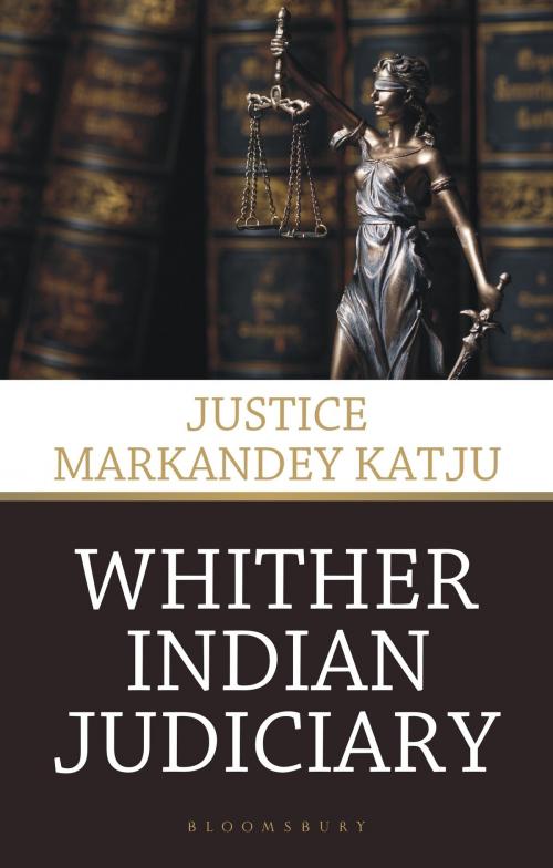 Cover of the book Whither Indian Judiciary by Justice Markandey Katju, Bloomsbury Publishing