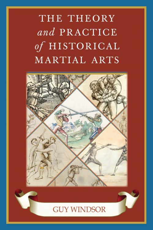 Cover of the book The Theory and Practice of Historical Martial Arts by Guy Windsor, Spada Press