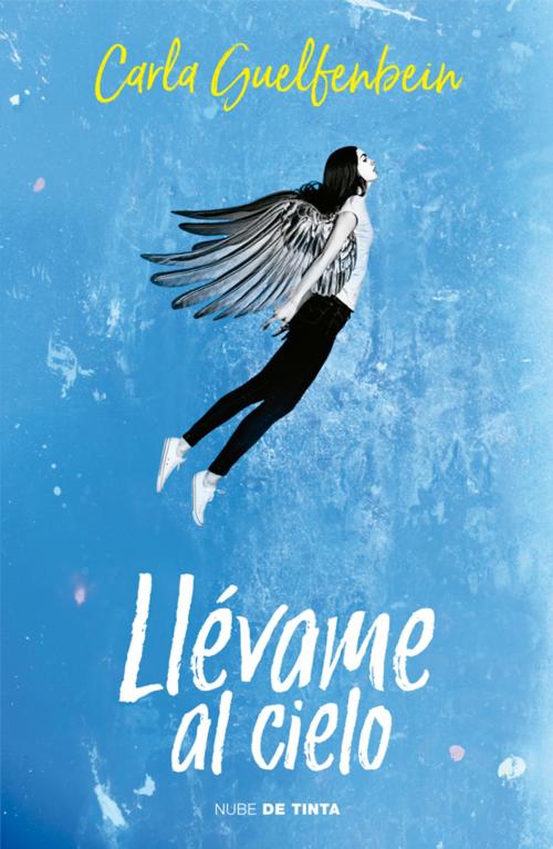 Cover of the book Llévame al cielo by Carla Guelfenbein, Penguin Random House Grupo Editorial Chile