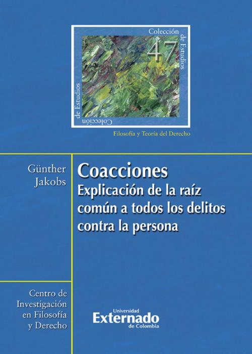 Cover of the book Coacciones : explicación de la raíz común a todos los delitos contra la persona by Günther Jakobs, Universidad Externado