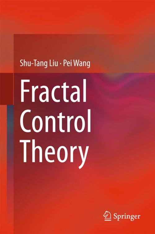 Cover of the book Fractal Control Theory by Shu-Tang Liu, Pei Wang, Springer Singapore