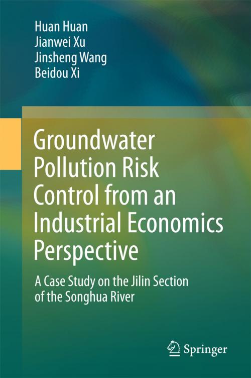 Cover of the book Groundwater Pollution Risk Control from an Industrial Economics Perspective by Huan Huan, Jianwei Xu, Jinsheng Wang, Beidou Xi, Springer Singapore