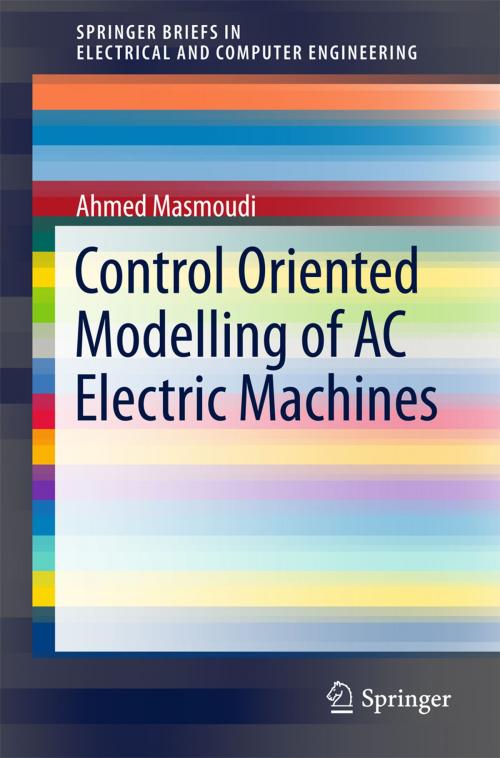 Cover of the book Control Oriented Modelling of AC Electric Machines by Ahmed Masmoudi, Springer Singapore