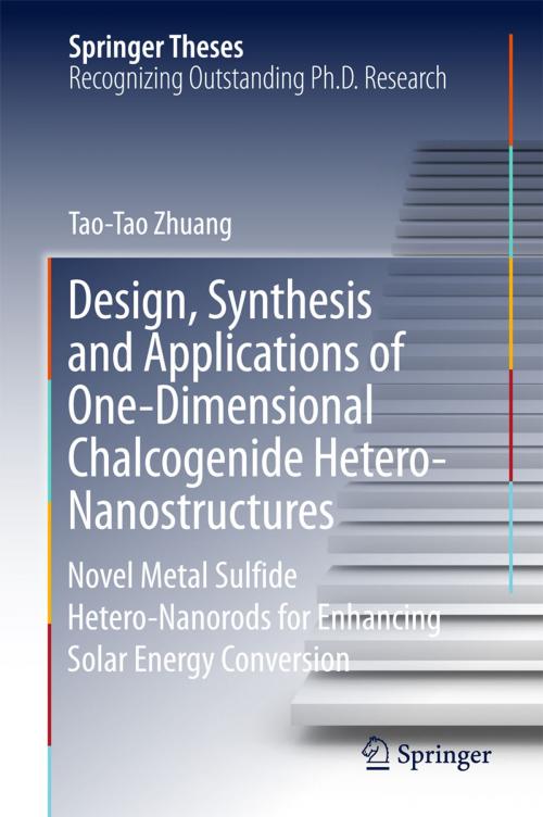 Cover of the book Design, Synthesis and Applications of One-Dimensional Chalcogenide Hetero-Nanostructures by Tao-Tao Zhuang, Springer Singapore