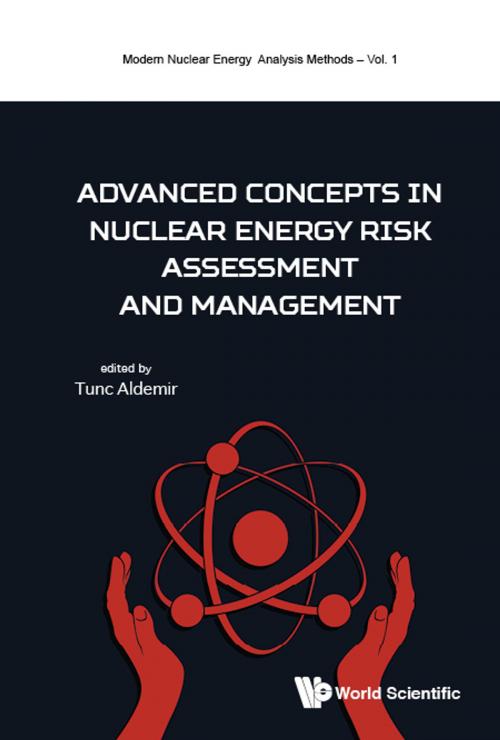 Cover of the book Advanced Concepts in Nuclear Energy Risk Assessment and Management by Tunc Aldemir, World Scientific Publishing Company
