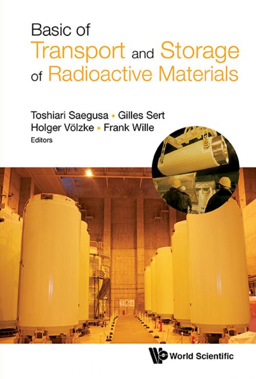Cover of the book Basic of Transport and Storage of Radioactive Materials by Toshiari Saegusa, Gilles Sert, Holger Völzke;Frank Wille;, World Scientific Publishing Company