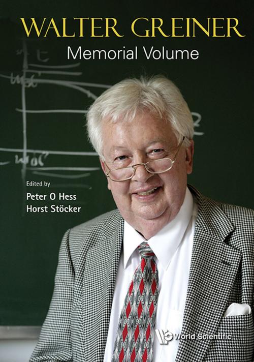 Cover of the book Walter Greiner Memorial Volume by Peter O Hess, Horst Stöcker, World Scientific Publishing Company