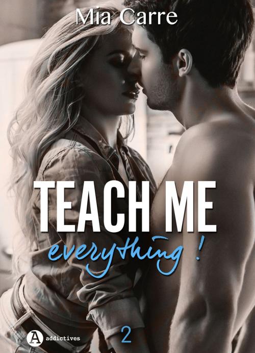 Cover of the book Teach Me Everything - 2 by Mia Carre, Editions addictives