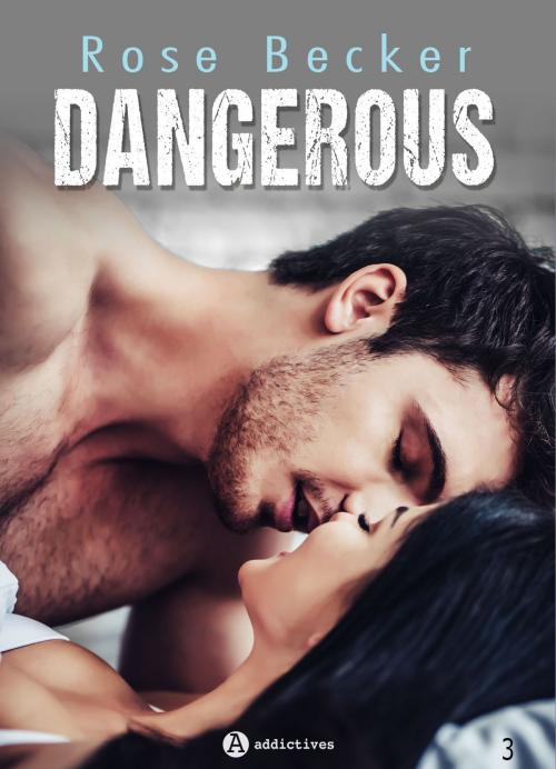Cover of the book Dangerous - 3 by Rose M. Becker, Editions addictives