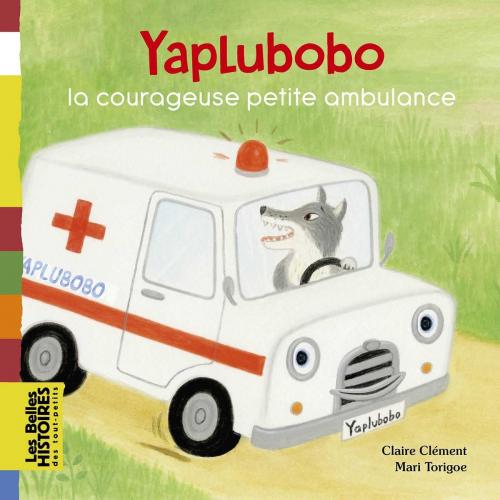 Cover of the book Yaplubobo, la courageuse petite ambulance by Claire Clement, Bayard Jeunesse