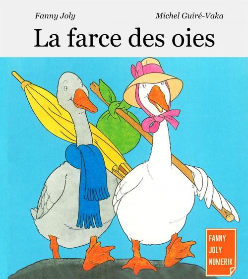 Cover of the book La farce des oies by Fanny Joly, Fanny Joly Numerik