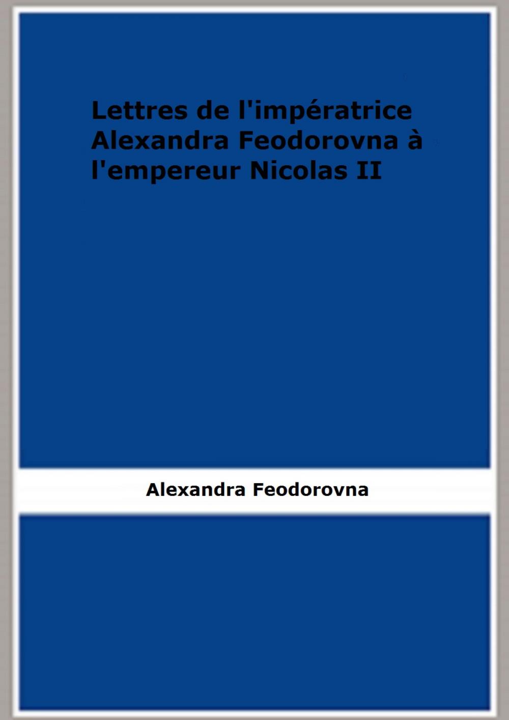 Big bigCover of Lettres de l'impératrice Alexandra Feodorovna à l'empereur Nicolas II
