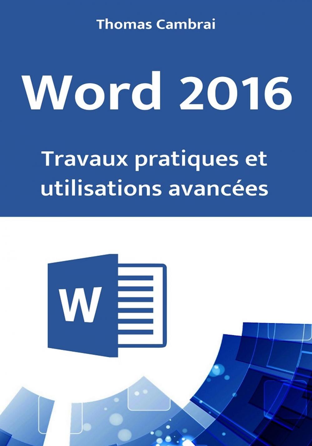 Big bigCover of Word 2016 : Travaux pratiques et utilisations avancées