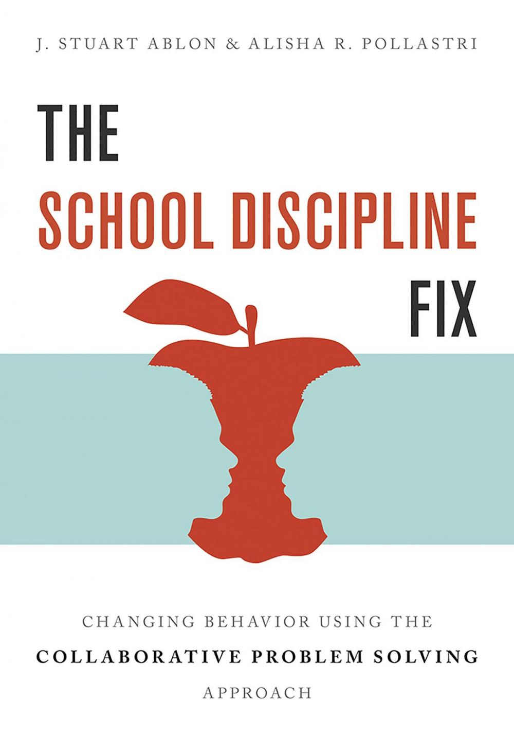 Big bigCover of The School Discipline Fix: Changing Behavior Using the Collaborative Problem Solving Approach