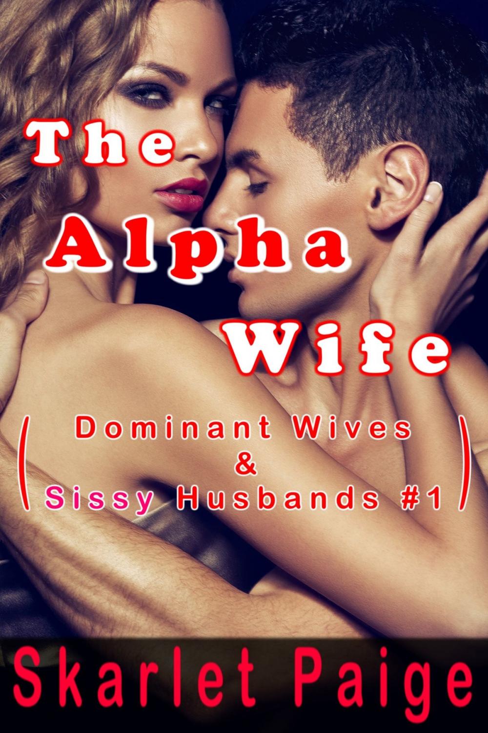 Big bigCover of The Alpha Wife: Dominant Wives & Sissy Husbands #1