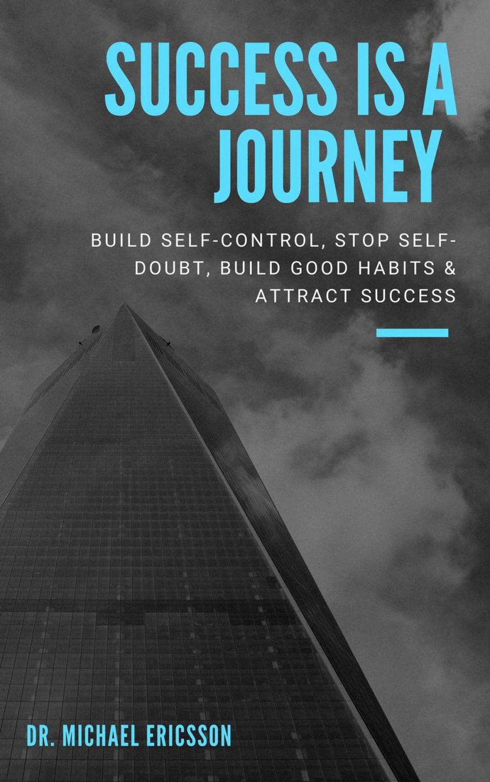 Big bigCover of Success is a Journey: Build Self-Control, Stop Self-Doubt, Build Good Habits & Attract Success