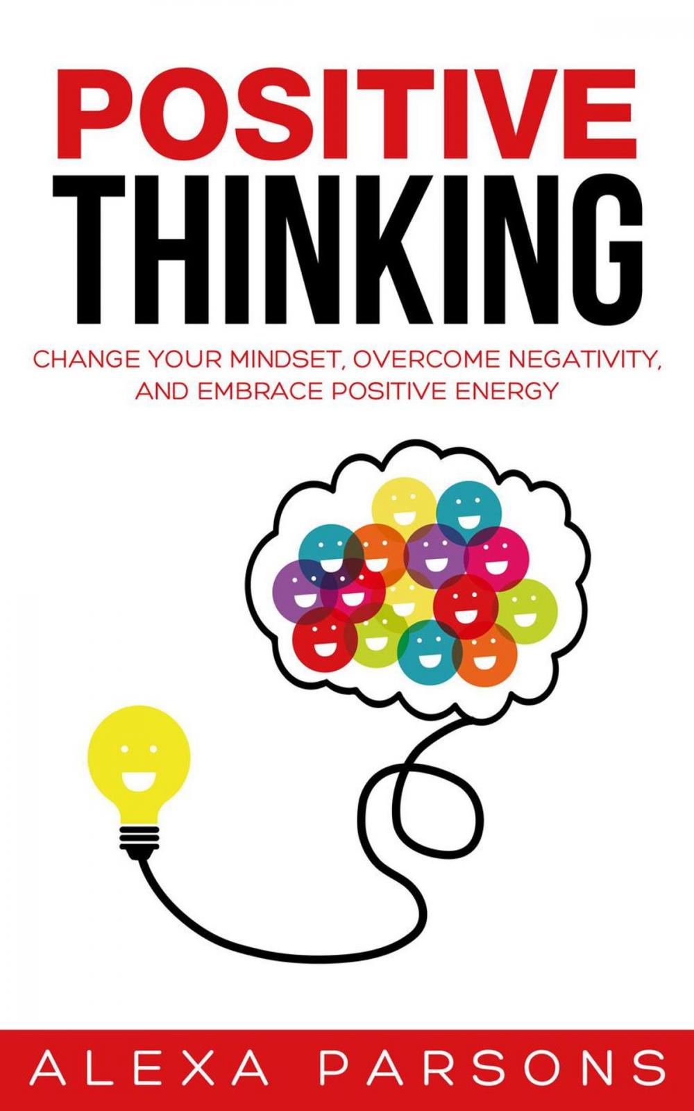 Big bigCover of Positive Thinking: Change Your Mindset, Overcome Negativity, and Embrace Positive Energy