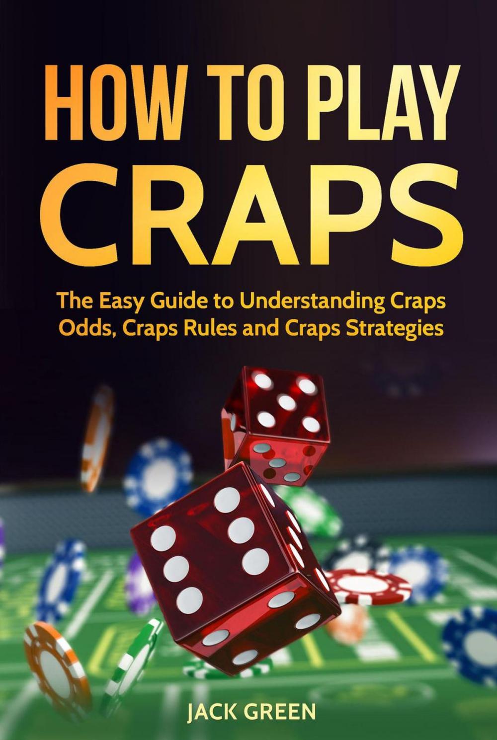 Big bigCover of How To Play Craps: The Easy Guide to Understanding Craps Odds, Craps Rules and Craps Strategies