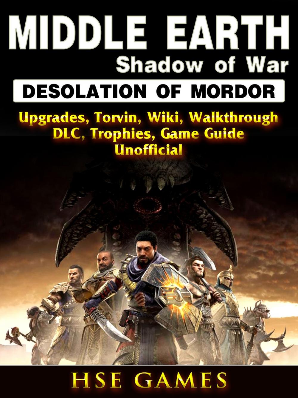 Big bigCover of Middle Earth Shadow of War Desolation of Mordor, Upgrades, Torvin, Wiki, Walkthrough, DLC, Trophies, Game Guide Unofficial