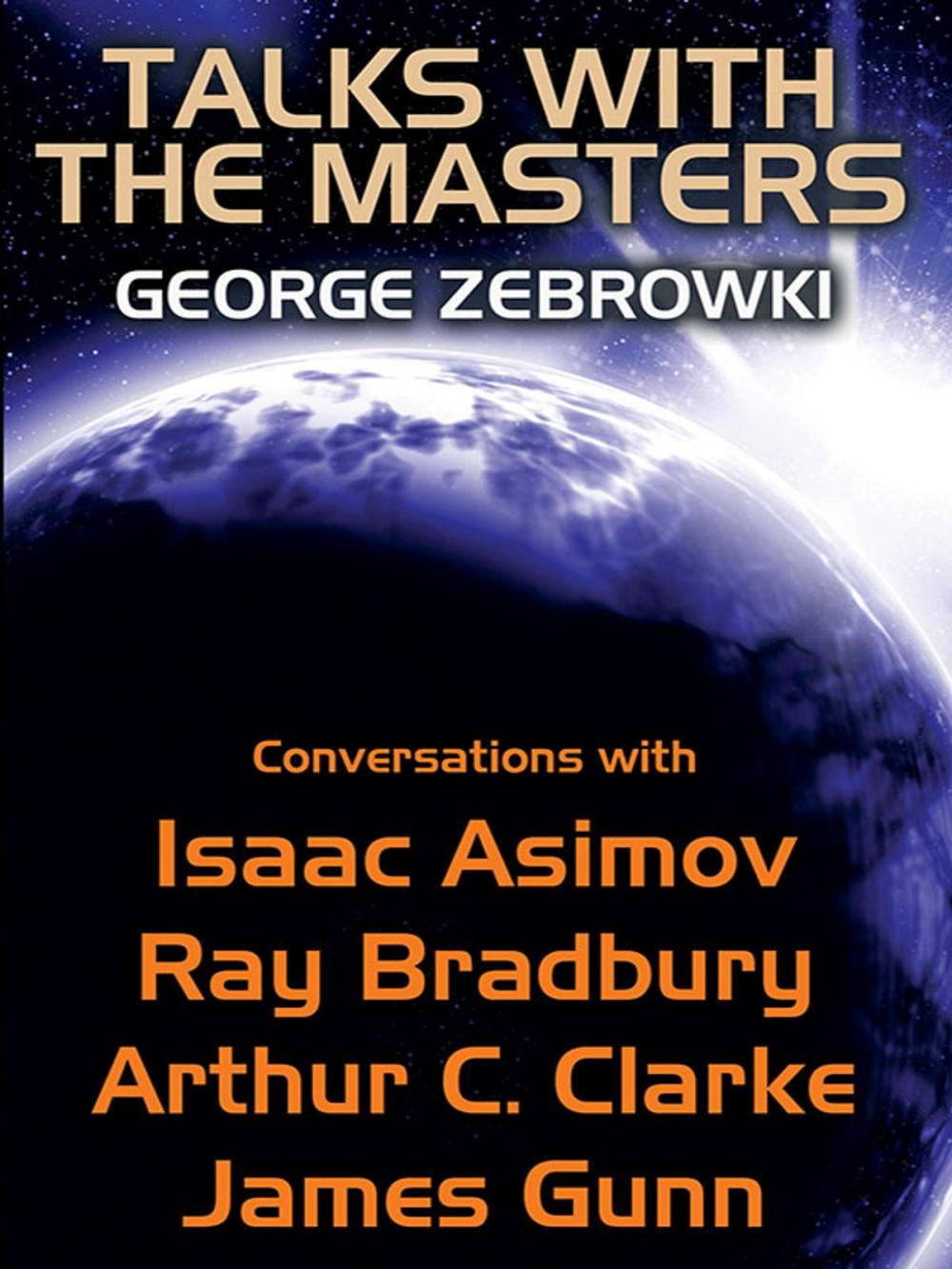Big bigCover of Talks with the Masters: Conversations with Isaac Asimov, Ray Bradbury, Arthur C. Clarke, and James Gunn