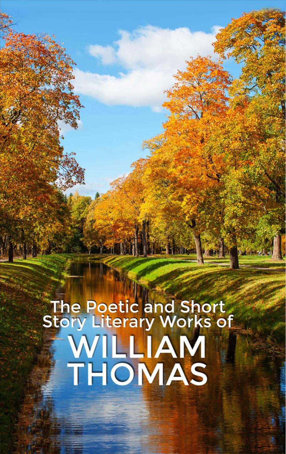 Big bigCover of The Poetic and Short Story Literary Works of William Thomas